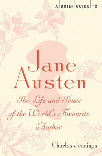 A Brief Guide to Jane Austen: The Life and Times of the World's Favourite Author