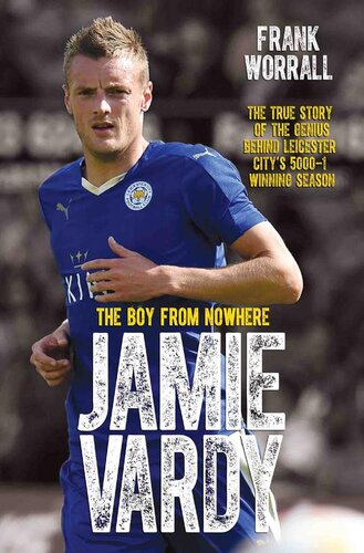 Jamie Vardy--The Boy from Nowhere: The True Story of the Genius Behind Leicester City's 5000-1 Winning Season