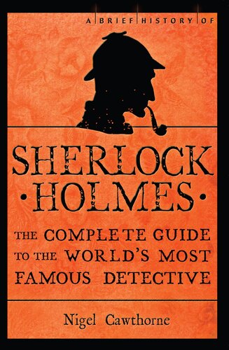 A Brief History of Sherlock Holmes: The Complete Guide to the World's Most Famous Detective