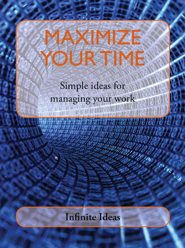 Maximize Your Time: Simple Ideas for Managing Your Work