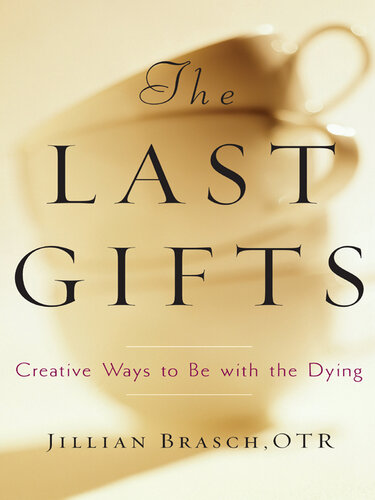 The Last Gifts: Creative Ways to Be with the Dying