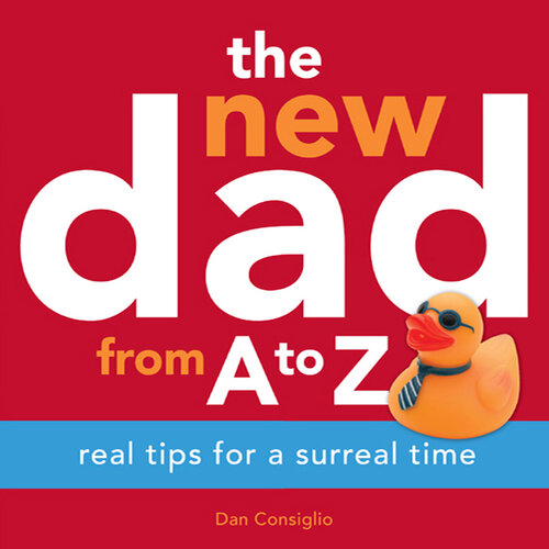 The New Dad from A to Z: Real Tips for a Surreal Time
