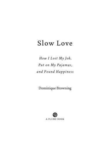 Slow Love: How I Lost My Job, Put on My Pajamas, and Found Happiness