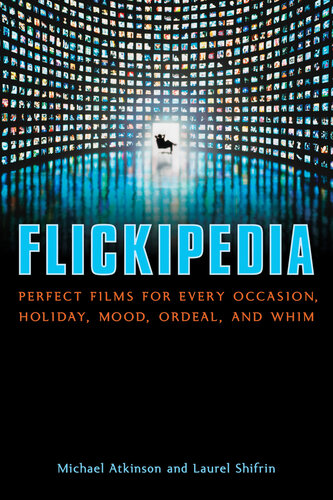 Flickipedia: Perfect Films for Every Occasion, Holiday, Mood, Ordeal, and Whim