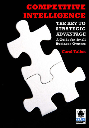 Competitive Intelligence: The Key to Strategic Advantage: A Guide for Small Business Owners