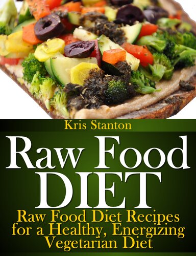 Raw Food Diet: Raw Food Diet Recipes for a Healthy, Energizing Vegetarian Diet