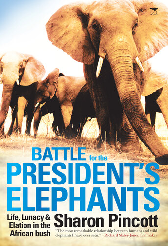 Battle for the President's Elephants: Life, Lunacy and Elation in the African Bush