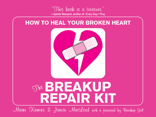 The Breakup Repair Kit: How to Heal Your Broken Heart