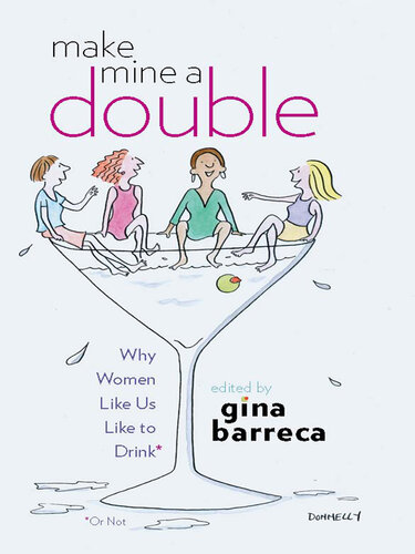 Make Mine a Double: Why Women Like Us Like to Drink (Or Not)