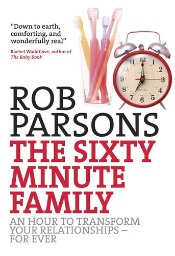 The Sixty Minute Family: An hour to transform your relationships--for ever