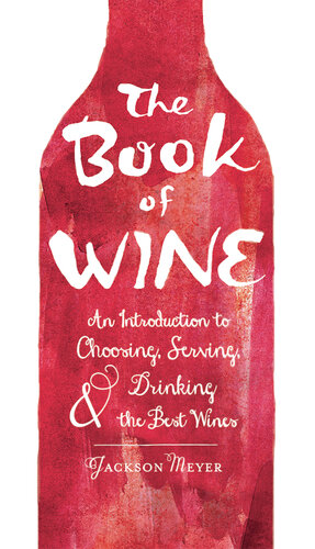 The Book of Wine: An Introduction to Choosing, Serving, and Drinking the Best Wines