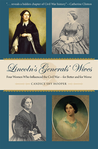 Lincoln's Generals' Wives: Four Women Who Influenced the Civil War—for Better and for Worse