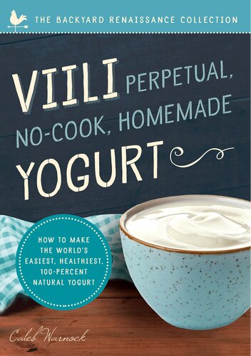 VIILI Perpetual, No-Cook, Homemade Yogurt: How to Make the World's Easiest, Healthiest, 100-Percent Natural Yogurt