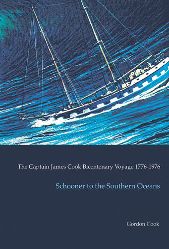 Schooner to the Southern Oceans: The Captain James Cook Bicentenary Voyage 1776-1976