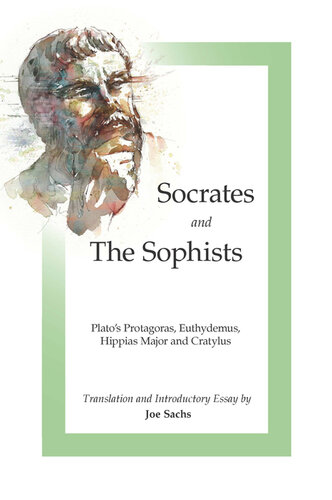 Socrates and the Sophists: Plato's Protagoras, Euthydemus, Hippias and Cratylus