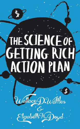The Science of Getting Rich Action Plan: Decoding Wallace D. Wattles's Bestselling Book