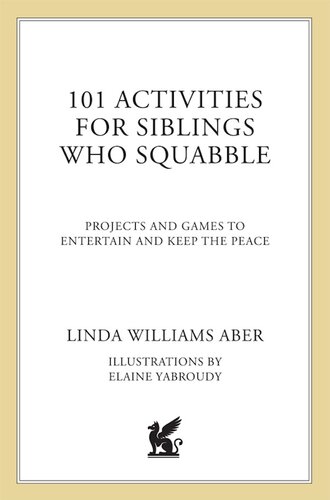 101 Activities For Siblings Who Squabble: Projects and Games to Entertain and Keep the Peace