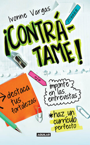 ¡Contrátame!: Destaca tus fortalezas. Imponte en las entrevistas. Haz un currículo perfecto