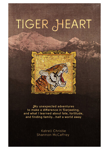 Tiger Heart: My Unexpected Adventures to Make a Difference in Darjeeling, and What I Learned about Fate, Fortitude, and Finding Family Half a World Away