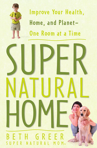 Super Natural Home: Improve Your Health, Home, and Planet—One Room at a Time