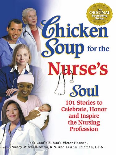 Chicken Soup for the Nurse's Soul: 101 Stories to Celebrate, Honor and Inspire the Nursing Profession