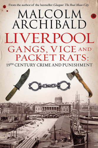 Liverpool: Gangs, Vices and Packet Rats: 19th Century Crime and Punishment
