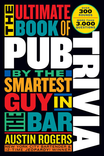 The Ultimate Book of Pub Trivia by the Smartest Guy in the Bar: Over 300 Rounds and More Than 3,000 Questions