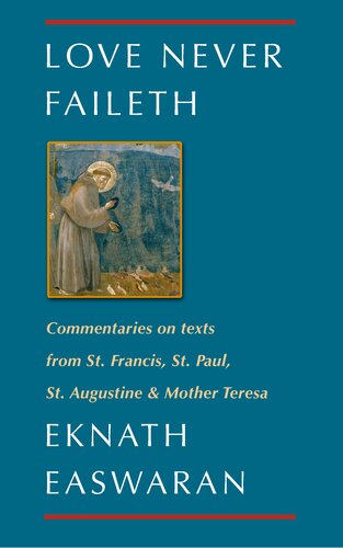 Love Never Faileth: Commentaries on texts from St. Francis, St. Paul, St. Augustine & Mother Teresa
