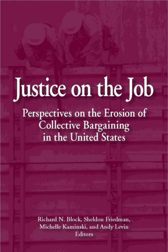 Justice on the Job: Perspectives on the Erosion of Collective Bargaining in the U. S.
