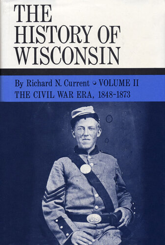 The Civil War Era, 1848-1873: History of Wisconsin, Volume II
