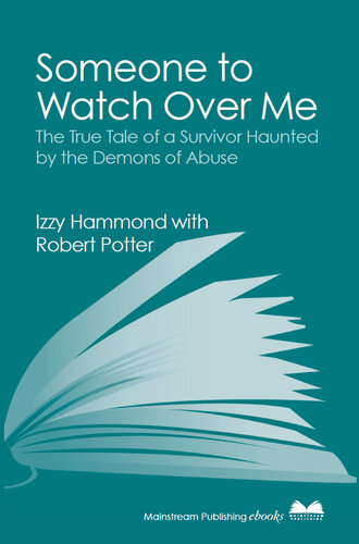 Someone To Watch Over Me: The True Tale of a Survivor Haunted by the Demons of Abuse
