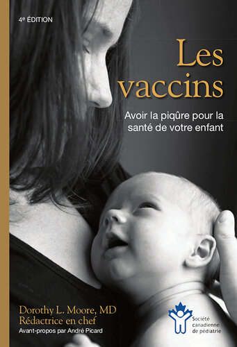 Les vaccins: Avoir la piqûre pour la santé de votre enfant: 4e édition