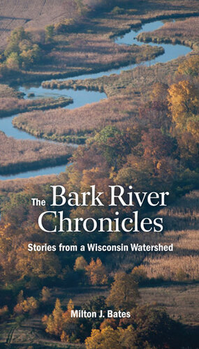 The Bark River Chronicles: Stories from a Wisconsin Watershed
