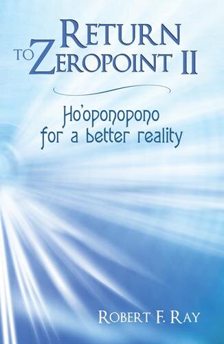 Return to Zeropoint II: Ho'oponopono for a better reality