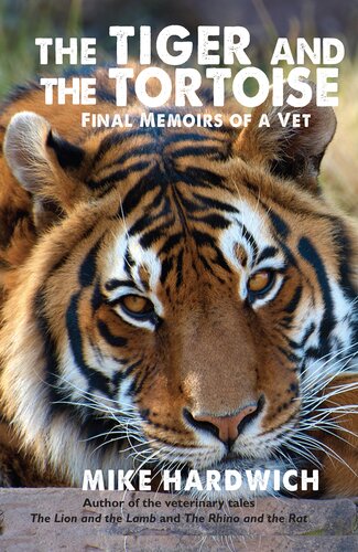 The Tiger and the Tortoise: Final Memoirs of a Vet