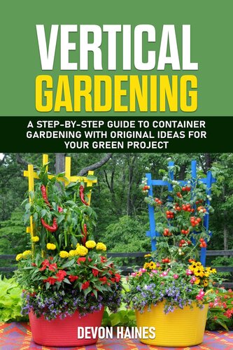 Vertical Gardening--A Step-by-Step Guide to Container Gardening with Original Ideas for Your Green Project
