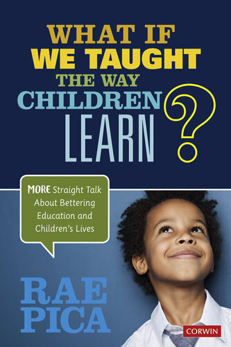 What If We Taught the Way Children Learn?: More Straight Talk about Bettering Education and Children′s Lives