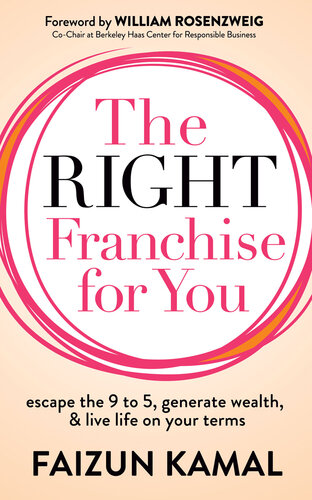 The Right Franchise for You: Escape the 9 to 5, Generate Wealth, & Live Life on Your Terms