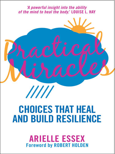 Practical Miracles: Choices That Heal & Build Resilience