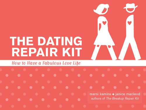 The Dating Repair Kit: How to Have a Fabulous Love Life