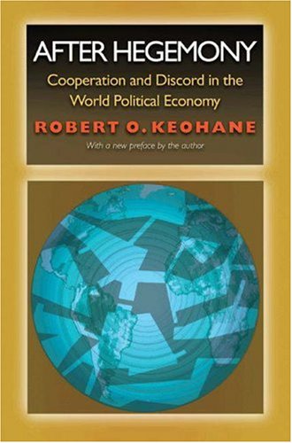After Hegemony: Cooperation and Discord in the World Political Economy