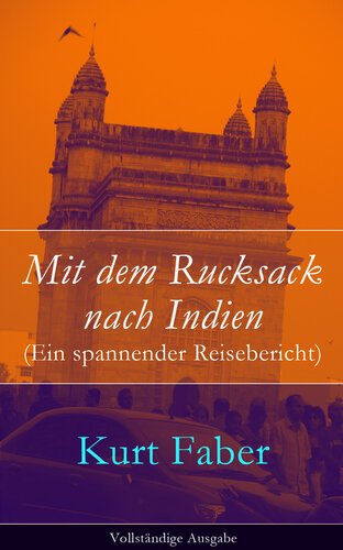 Mit dem Rucksack nach Indien (Ein spannender Reisebericht)