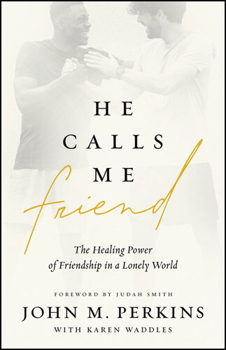 He Calls Me Friend: The Healing Power of Friendship in a Lonely World
