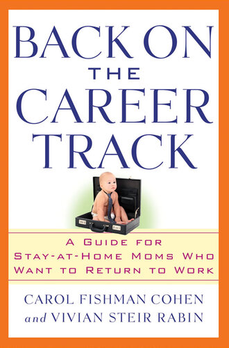 Back on the Career Track: A Guide for Stay-at-Home Moms Who Want to Return to Work