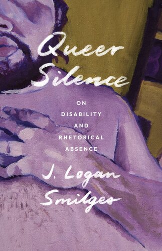 Queer Silence : On Disability and Rhetorical Absence