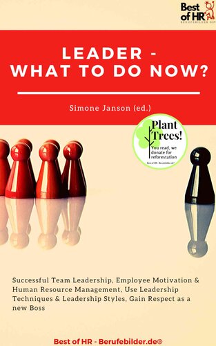 Leader--What to Do Now?: Successful Team Leadership, Employee Motivation & Human Resource Management, Use Leadership Techniques & Leadership Styles, Gain Respect as a new Boss