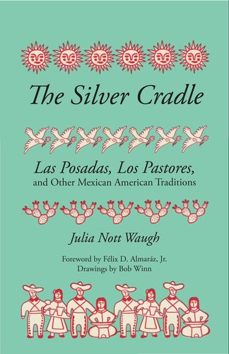 The Silver Cradle: Las Posadas, Los Pastores, and Other Mexican American Traditions