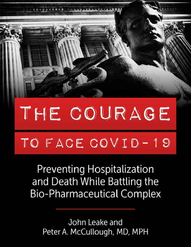 The Courage to Face Covid-19: Preventing Hospitalization and Death While Battling the Bio-Pharmaceutical Complex