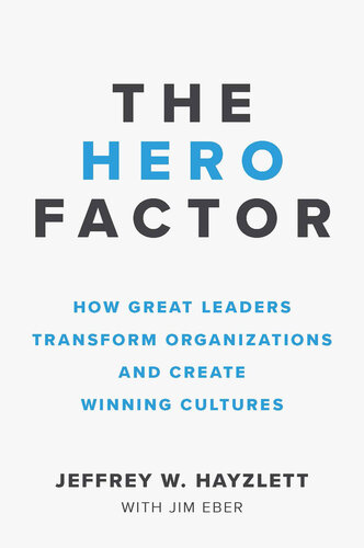 The Hero Factor: How Great Leaders Transform Organizations and Create Winning Cultures