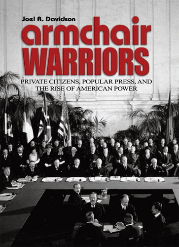 Armchair Warriors: Private Citizens, Public Press, and the Rise of American Power